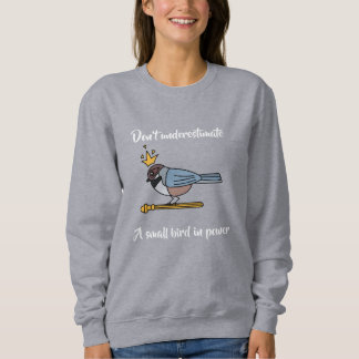 Sudadera No subestimes a un pájaro pequeño en el poder