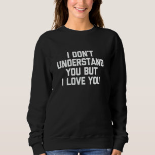 Sudadera No te entiendo pero te amo - Frase divertida
