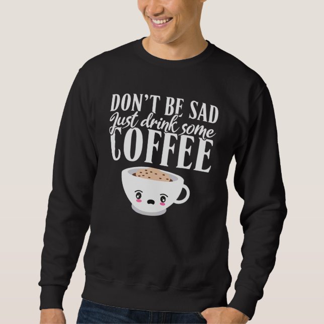Sudadera No te entristezca, solo bebe un poco de café (Anverso)