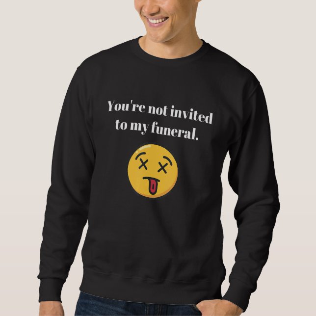 Sudadera No te invitan a mi cosecha de sarcasmo funeral (Anverso)