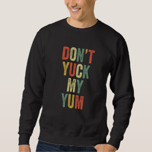 Sudadera No te jodas mi yum Eat Foodie Fan Gracioso Meme Lo