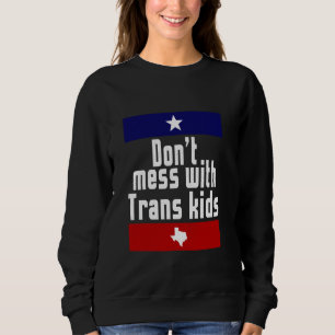 Sudadera No te metas con los transexuales LGBT de Texas
