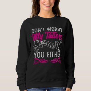 Sudadera No te preocupes, mis tatuajes tampoco les gustas u