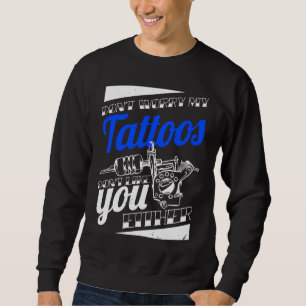 Sudadera No te preocupes, mis tatuajes tampoco te caen bien