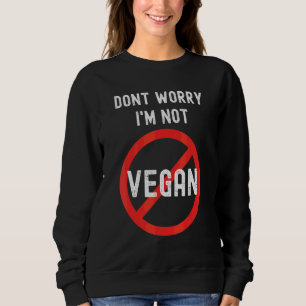 Sudadera No te preocupes, no soy vegan
