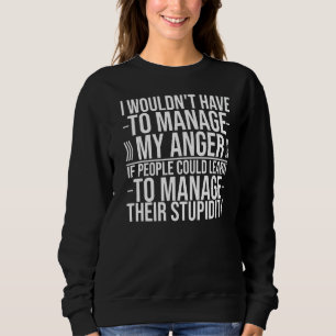 Sudadera No tendría que manejar mi ira si la gente pudiera