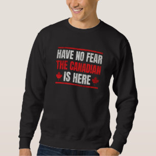 Sudadera No Tengan Miedo De Que El Canadiense Esté Aquí