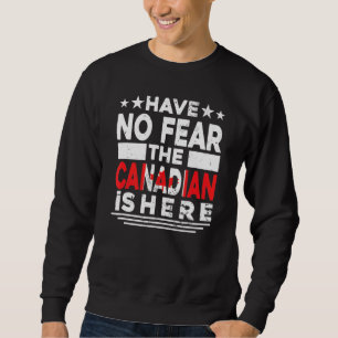 Sudadera No Tengan Miedo De Que El Canadiense Esté Aquí.