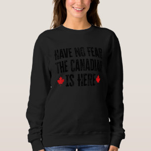 Sudadera No Tengan Miedo De Que El Canadiense Esté Aquí 13