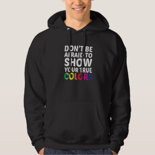 Sudadera No Tengas Miedo De Mostrar Tus Verdaderos Colores