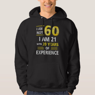 Sudadera No Tengo 60 Años, Tengo 21 Y 39 Años De Experienci