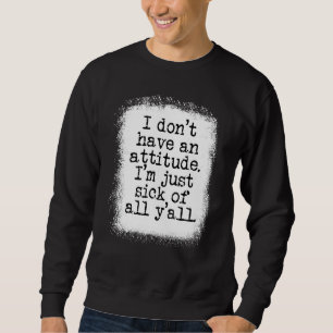 Sudadera No Tengo Actitud, Estoy Enfermo De Todos.