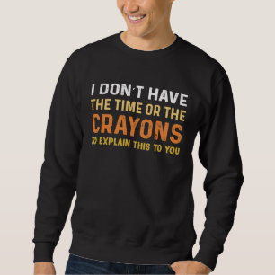 Sudadera No Tengo El Tiempo Ni Los Crayones  Dicho Sarcásti