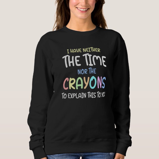 Sudadera No Tengo El Tiempo Ni Los Crayones Para Explicar   (Anverso)