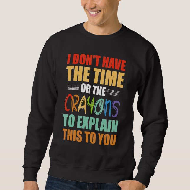 Sudadera No Tengo El Tiempo Ni Los Crayones Para Explicar E (Anverso)