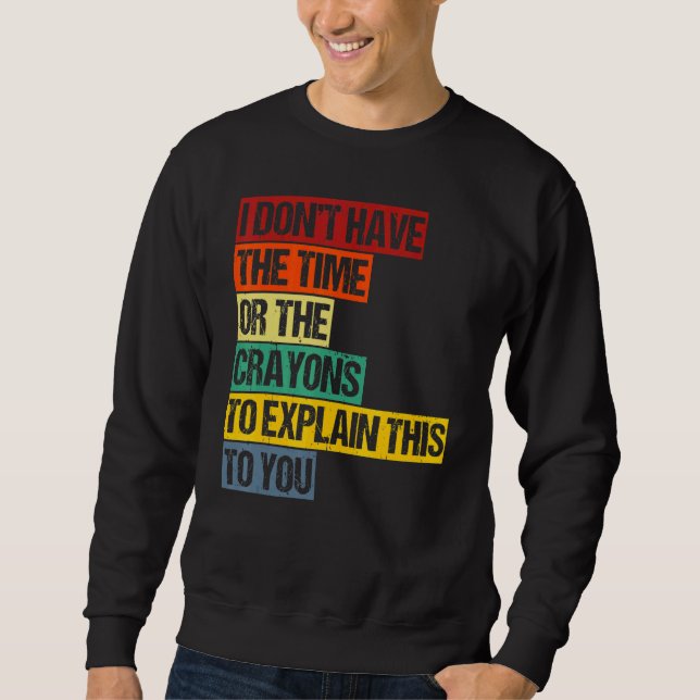 Sudadera No Tengo El Tiempo Ni Los Crayones Para Explicar E (Anverso)
