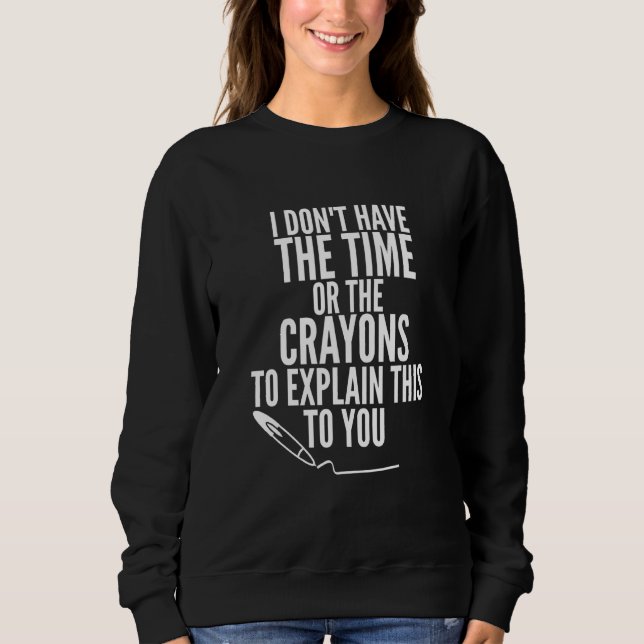 Sudadera No Tengo El Tiempo Ni Los Crayones Para Explicar E (Anverso)