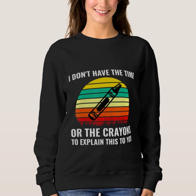 Sudadera No Tengo El Tiempo Ni Los Crayones Para Explicarlo (Anverso)