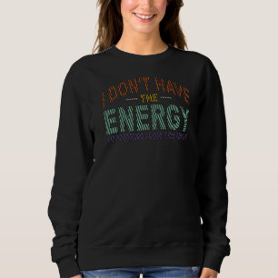 Sudadera No tengo la energía para pretender que me gustas h