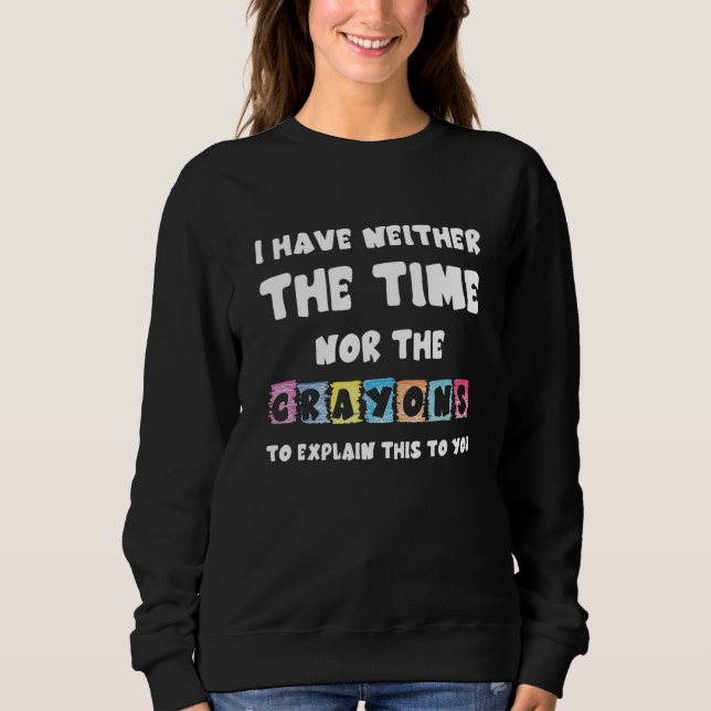 Sudadera No Tengo Ni El Tiempo Ni Los Crayones Para Explica (Anverso)