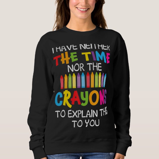 Sudadera No Tengo Ni El Tiempo Ni Los Crayones Para Explica (Anverso)