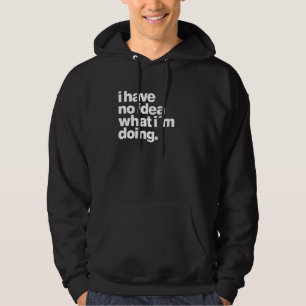 Sudadera No tengo ni idea de lo que estoy haciendo Frase di
