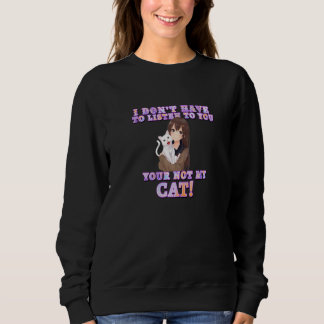 Sudadera No tengo que escucharte, tu no es mi gato.