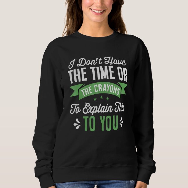 Sudadera No Tengo Tiempo Suficiente Ni Crayones Para Explic (Anverso)