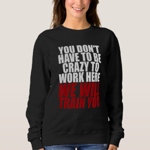 Sudadera No Tienes Que Estar Loco De Trabajar Aquí Vamos A