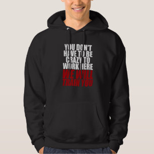 Sudadera No Tienes Que Estar Loco De Trabajar Aquí Vamos A 