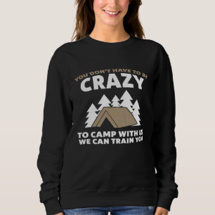 Sudadera No tienes que estar loco para acampar con nosotros
