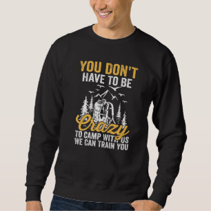 Sudadera No tienes que estar loco para acampar con nosotros