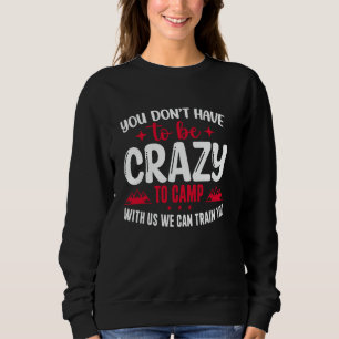 Sudadera No tienes que estar loco para acampar con nosotros