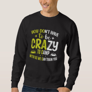 Sudadera No tienes que estar loco para acampar con nosotros