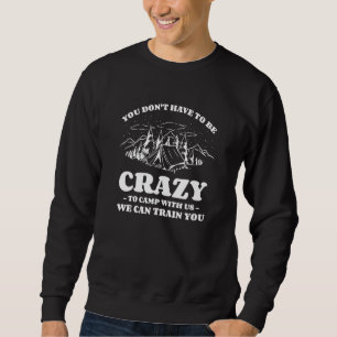 Sudadera No Tienes Que Estar Loco Para Acampar Con Nosotros
