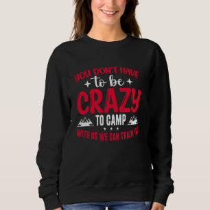 Sudadera No tienes que estar loco para acampar con nosotros