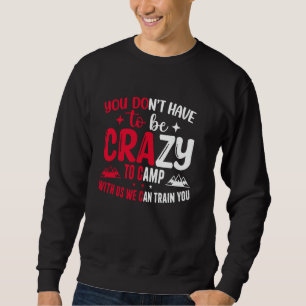Sudadera No tienes que estar loco para acampar con nosotros