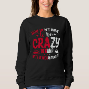 Sudadera No tienes que estar loco para acampar con nosotros