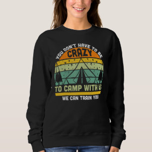 Sudadera No Tienes Que Estar Loco Para Acampar Con Nosotros
