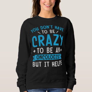 Sudadera No tienes que estar loco para ser oncólogo, pero
