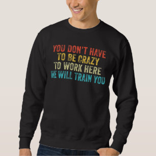 Sudadera No tienes que estar loco para trabajar aquí Office