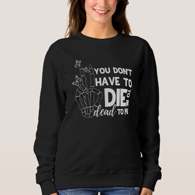 Sudadera No tienes que morir para estar muerto para mí (Anverso)