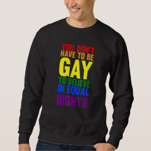 Sudadera No tienes que ser gay para creer que Lgbtq