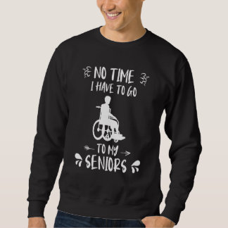Sudadera No time I have to go to my seniors caregiver