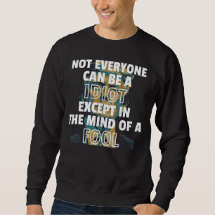 Sudadera No Todos Pueden Ser Idiotas Excepto En La Mente De