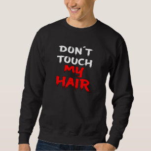 Sudadera No toques la frase graciosa de mi lema del pelo