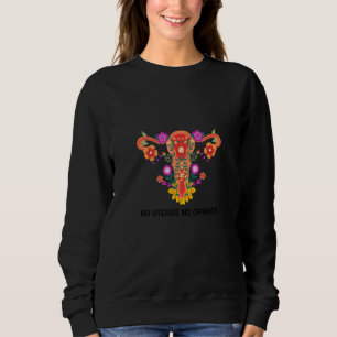 Sudadera No Útero No Opinión Útero Floral Mi Útero Mi Elecc