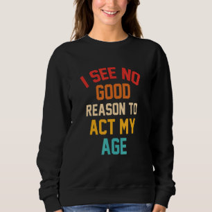 Sudadera No veo ninguna buena razón para actuar según mi ed