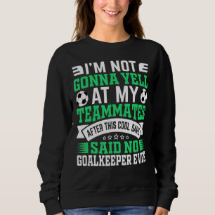 Sudadera No voy a gritar al portero de fútbol Gra
