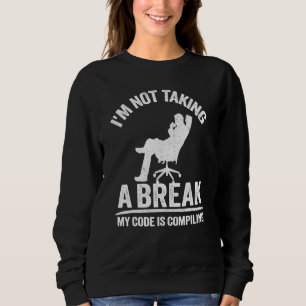 Sudadera No voy a tomar un descanso Mi código está compilan